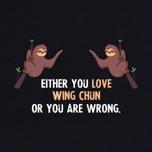 Either You Love Wing Chun Or You Are Wrong - With Cute Sloths Hanging by divawaddle